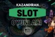 Kazandıran Slot Oyunları